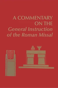 A Commentary on the General Instruction of the Roman Missal