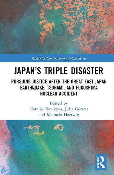 Japan's Triple Disaster: Pursuing Justice after the Great East Japan Earthquake, Tsunami, and Fukushima Nuclear Accident