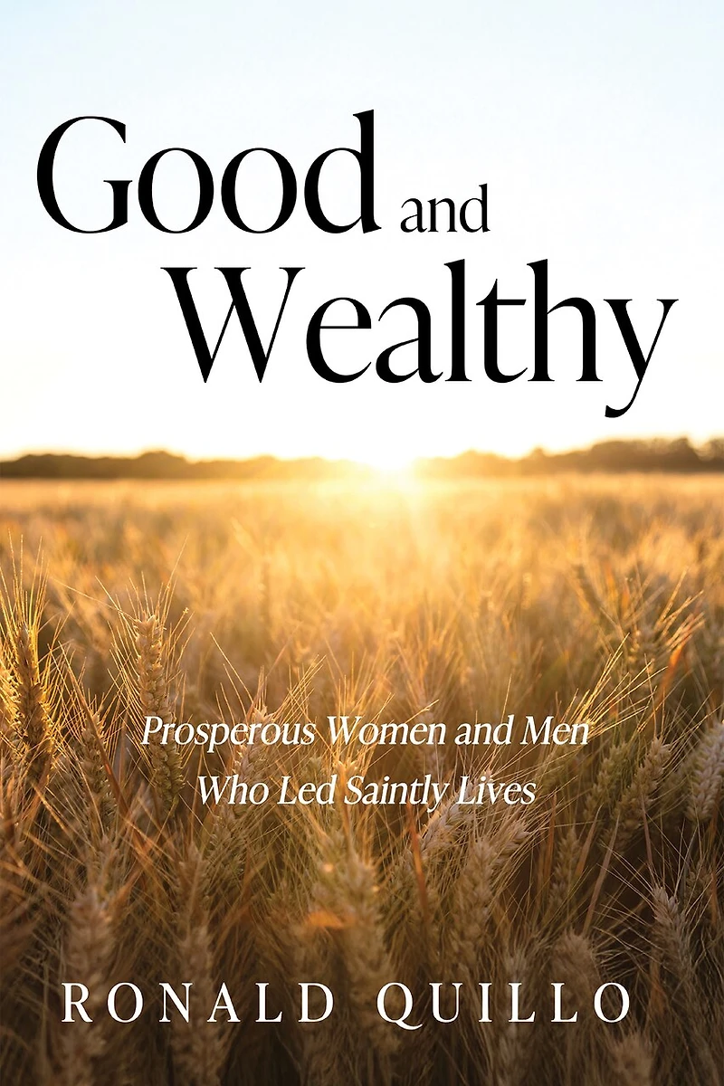 Good and Wealthy: Prosperous Women Men Who Led Saintly Lives