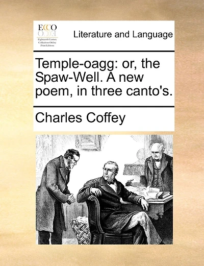 Temple-oagg: Or, The Spaw-well. A New Poem, In Three Canto's.