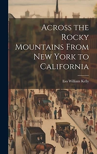 Across the Rocky Mountains From New York to California