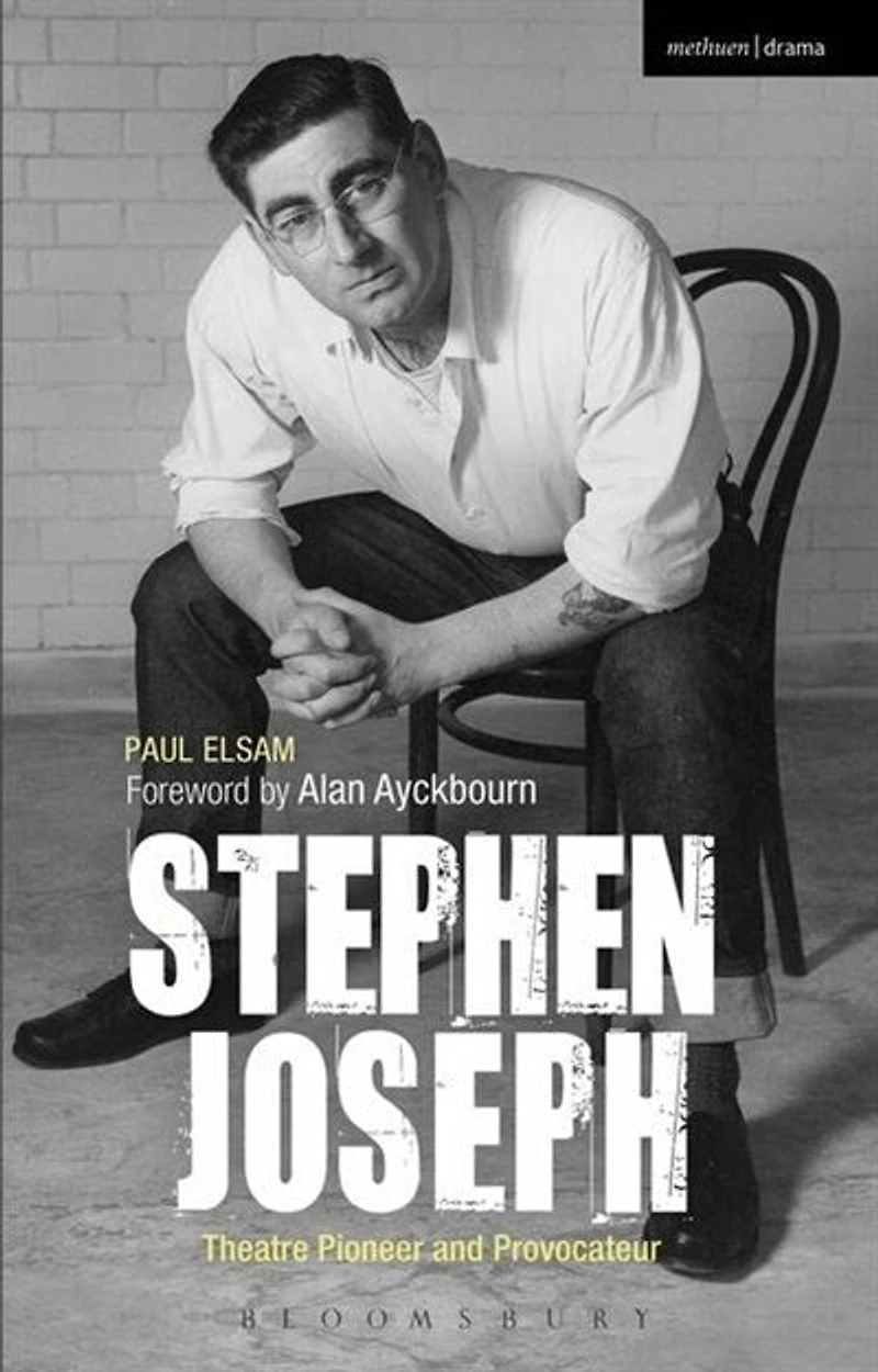 Stephen Joseph: Theatre Pioneer And Provocateur
