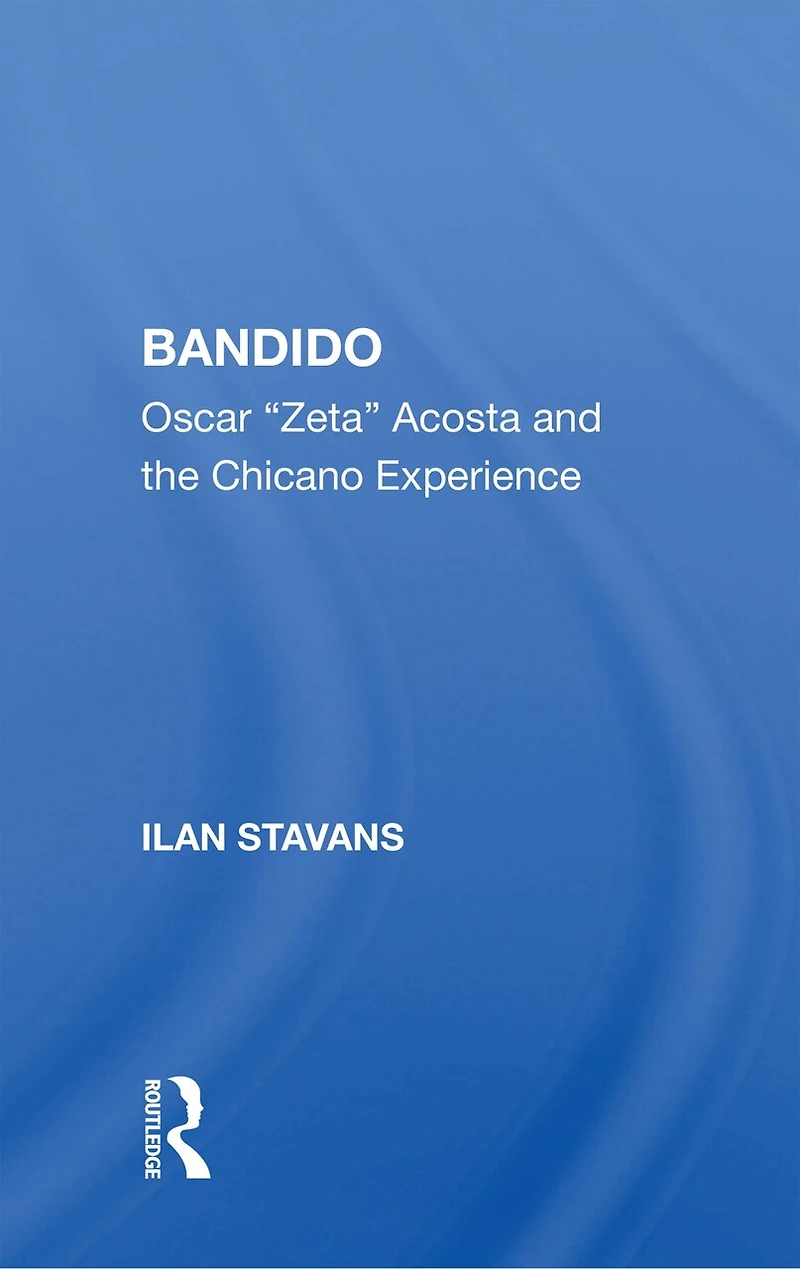 Bandido: Oscar "zeta" Acosta And The Chicano Experience