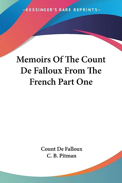 Memoirs Of The Count De Falloux From The French Part One