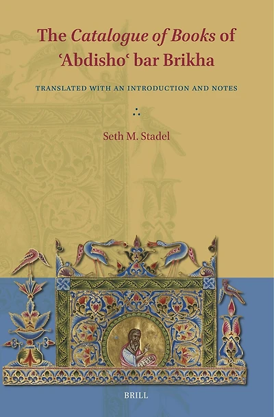 The Catalogue of Books of ʿAbdishoʿ bar Brikha: Translated with an Introduction and Notes