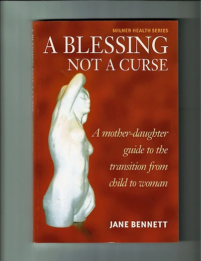 Blessing not a Curse: A Mother-daughter guide book for the Transition from child to woman