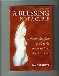 Blessing not a Curse: A Mother-daughter guide book for the Transition from child to woman