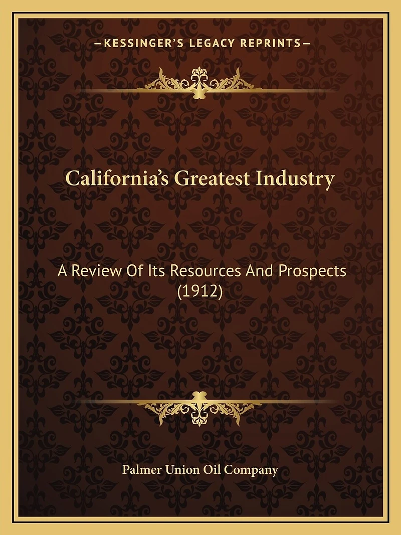 California's Greatest Industry: A Review Of Its Resources And Prospects (1912)