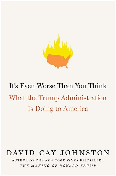 It's Even Worse Than You Think: What The Trump Administration Is Doing To America