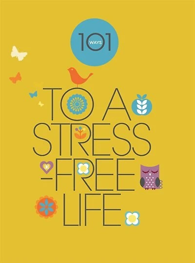 101 WAYS TO A STRESSFREE LIFE
