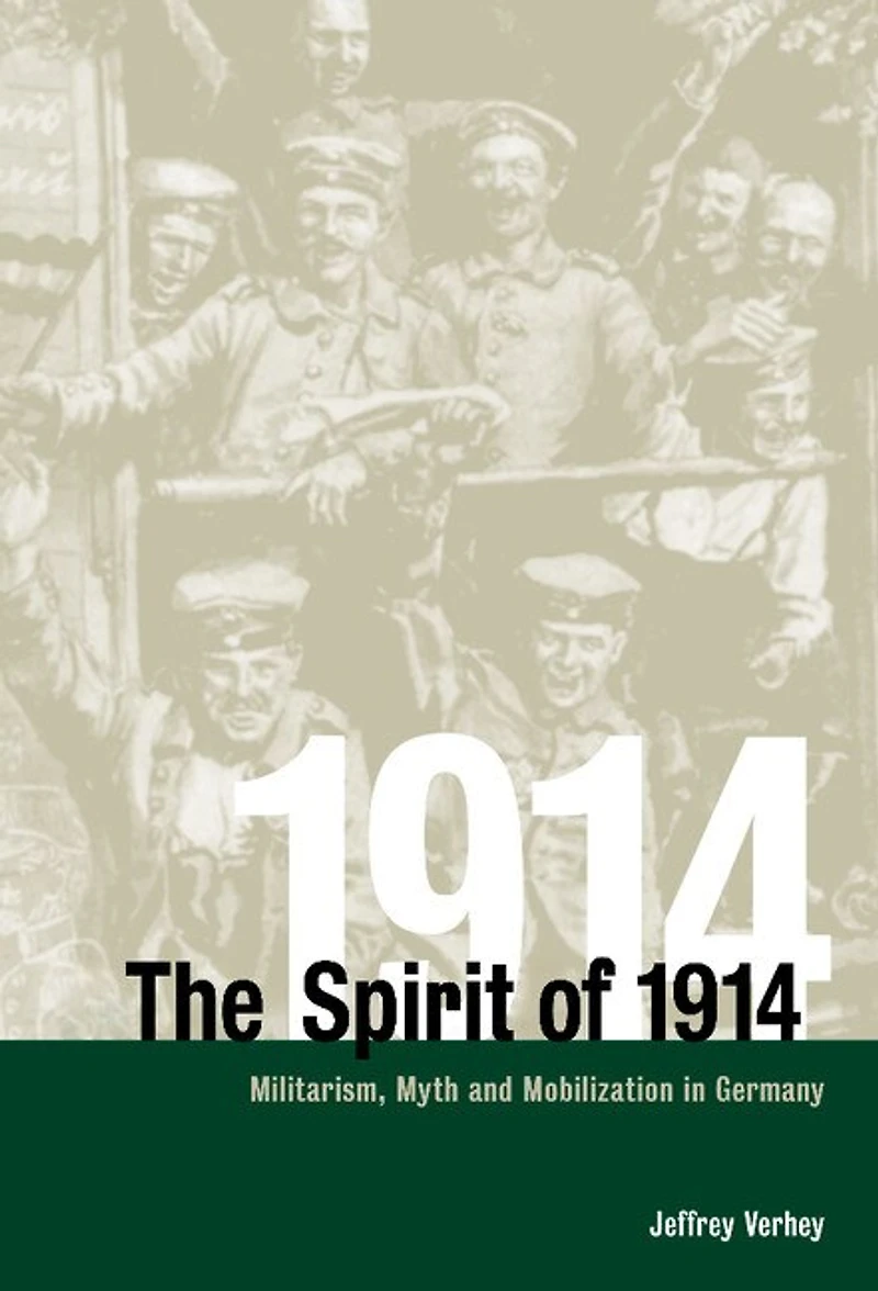 The Spirit of 1914: Militarism, Myth, and Mobilization Germany