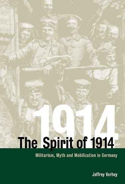 The Spirit of 1914: Militarism, Myth, and Mobilization Germany