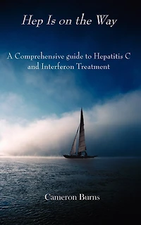 Hep Is on the Way: A Comprehensive guide to Hepatitis C and Interferon Treatment