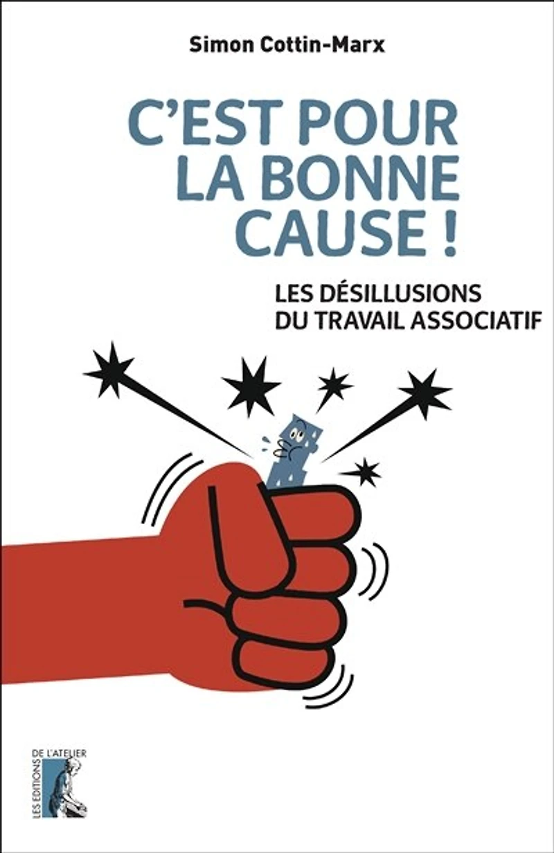 C'est pour la bonne cause !: les désillusions du travail associatif