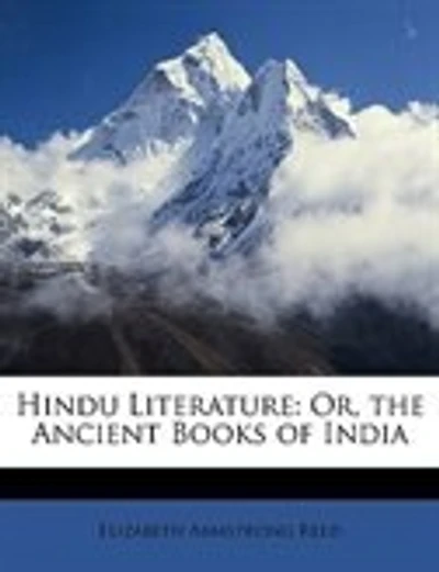 Hindu Literature: Or, the Ancient Books of India