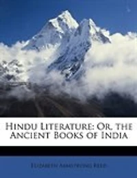 Hindu Literature: Or, the Ancient Books of India