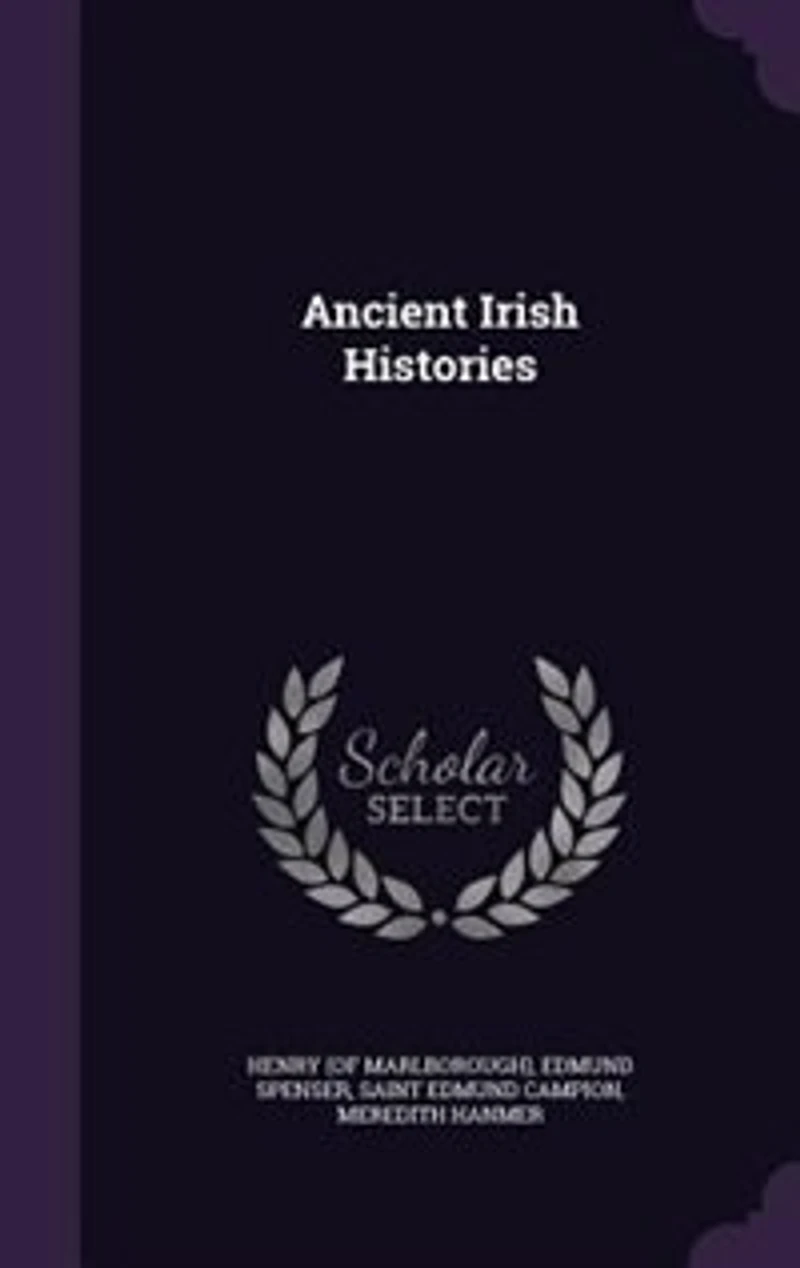 Ancient Irish Histories: The Works of Spencer, Campion, Hanmer