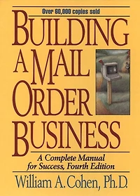 Building a Mail Order Business: A Complete Manual for Success