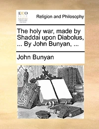 The Holy War, Made By Shaddai Upon Diabolus, ... By John Bunyan, ...