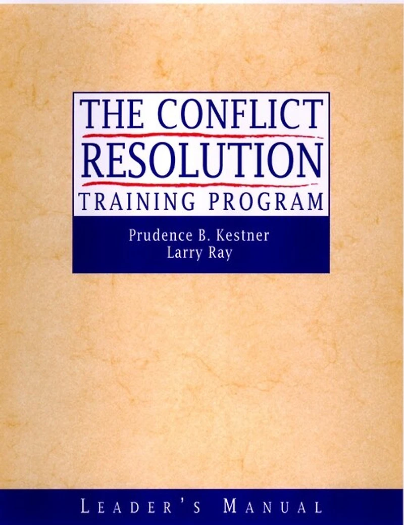 The Conflict Resolution Training Program: Leader's Manual