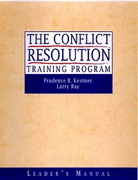 The Conflict Resolution Training Program: Leader's Manual