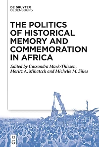 The Politics of Historical Memory and Commemoration Africa
