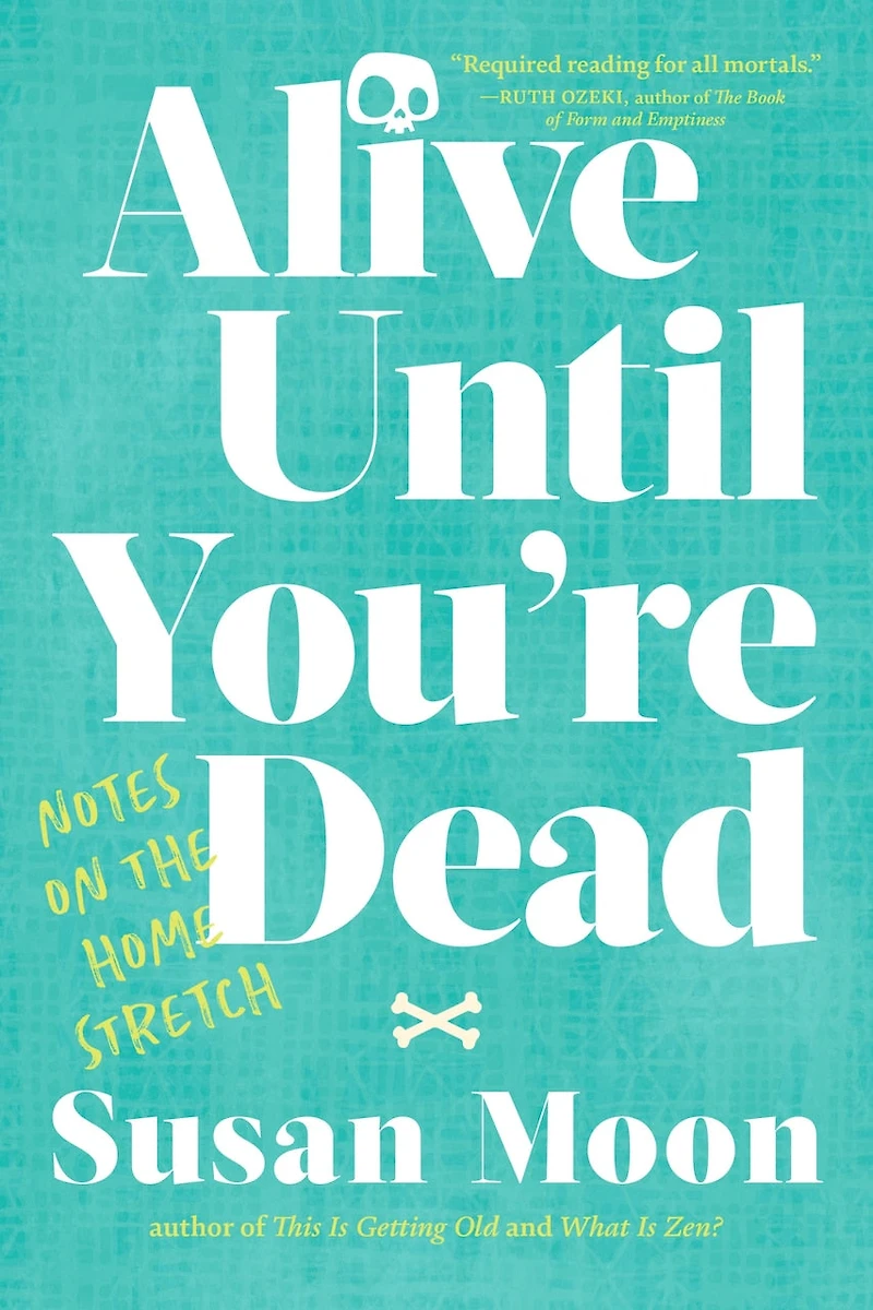 Alive Until You're Dead: Notes On The Home Stretch