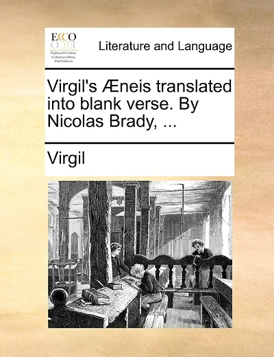 Virgil's Æneis translated into blank verse. By Nicolas Brady, ...