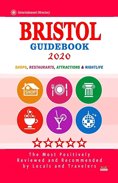 Bristol Guidebook 2020: Shops, Restaurants, Attractions and Nightlife in Bristol, England (City Guidebook 2020)