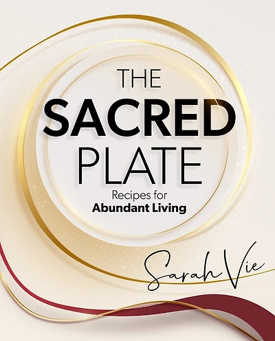 The Sacred Plate: Recipes for Abundant Living