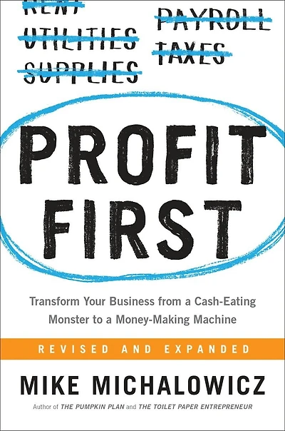 Profit First: Transform Your Business From A Cash-eating Monster To Money-making Machine