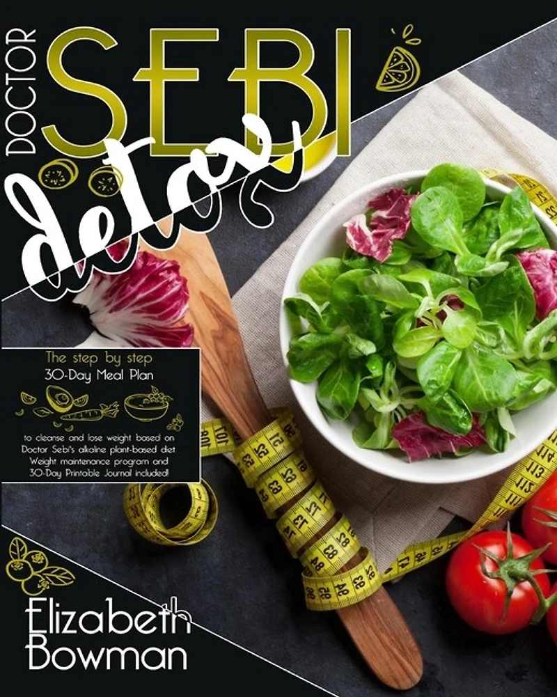 Dr. Sebi Detox: The Step By Step 30-day Meal Plan To Cleanse And Lose Weight Based On Doctor Sebi's Alkaline Plant-