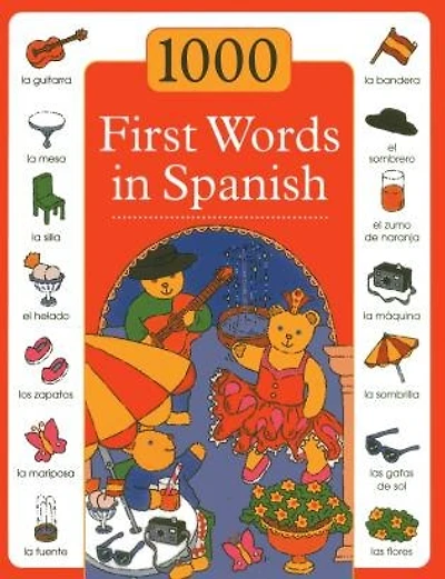 1000 First Words in Spanish: The first steps toward learning a new language are made simple and fun in this exciting picture-and-word book
