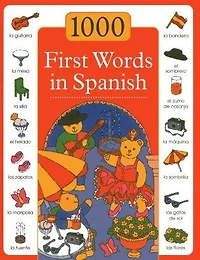 1000 First Words in Spanish: The first steps toward learning a new language are made simple and fun in this exciting picture-and-word book