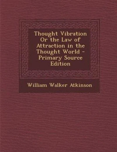 Thought Vibration Or the Law of Attraction in the Thought World