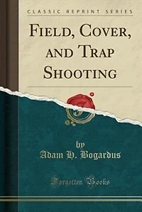 Field, Cover, and Trap Shooting (Classic Reprint)