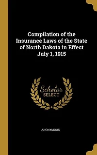Compilation of the Insurance Laws State North Dakota Effect July 1, 1915