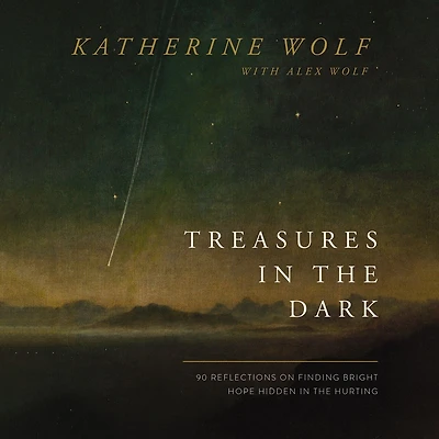 Treasures the Dark: 90 Reflections on Finding Bright Hope Hidden Hurting