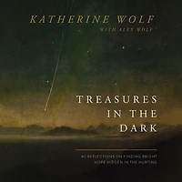 Treasures the Dark: 90 Reflections on Finding Bright Hope Hidden Hurting