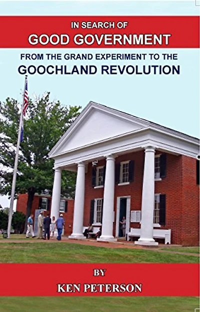 In Search of Good Government: From the Grand Experiment to the Goochland Revolution