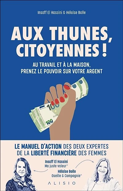 Aux thunes, citoyennes ! : au travail et à la maison, prenez le pouvoir sur votre argent: argent