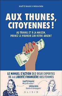 Aux thunes, citoyennes ! : au travail et à la maison, prenez le pouvoir sur votre argent: argent