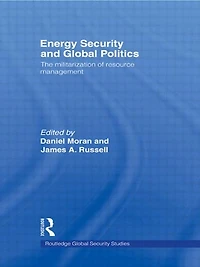 Energy Security and Global Politics: The Militarization of Resource Management