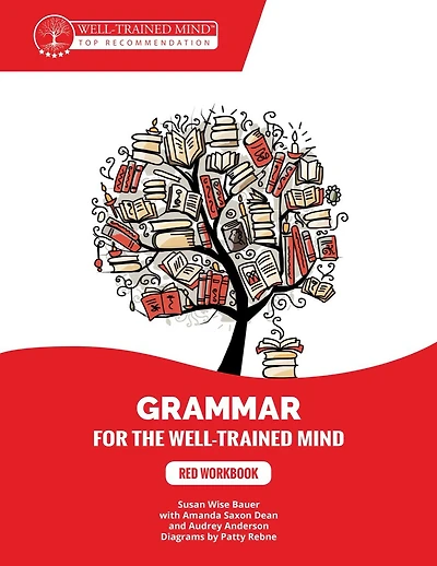 Grammar for the Well-Trained Mind Red Student Workbook: A Complete Course for Young Writers, Aspiring Rhetoricians, and Anyone Else Who Needs to Understand How English Works.