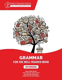 Grammar for the Well-Trained Mind Red Student Workbook: A Complete Course for Young Writers, Aspiring Rhetoricians, and Anyone Else Who Needs to Understand How English Works.