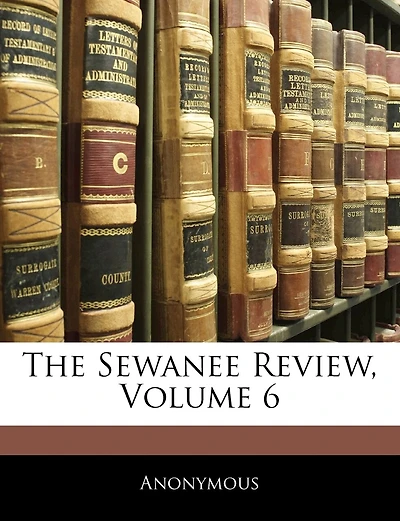 The Sewanee Review, Volume 6