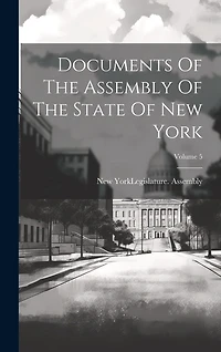 Documents Of The Assembly Of The State Of New York; Volume 5