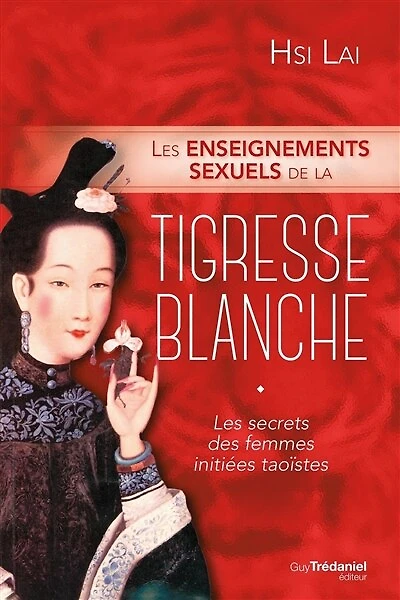 les enseignements sexuels de la tigresse blanche: secrets des femmes initiées taoïstes