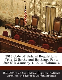 2013 Code Of Federal Regulations: Title 12 Banks And Banking, Parts 500-599: January 1, 2013, Volume 6