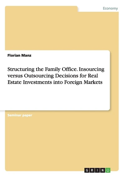 Structuring the Family Office. Insourcing versus Outsourcing Decisions for Real Estate Investments into Foreign Markets